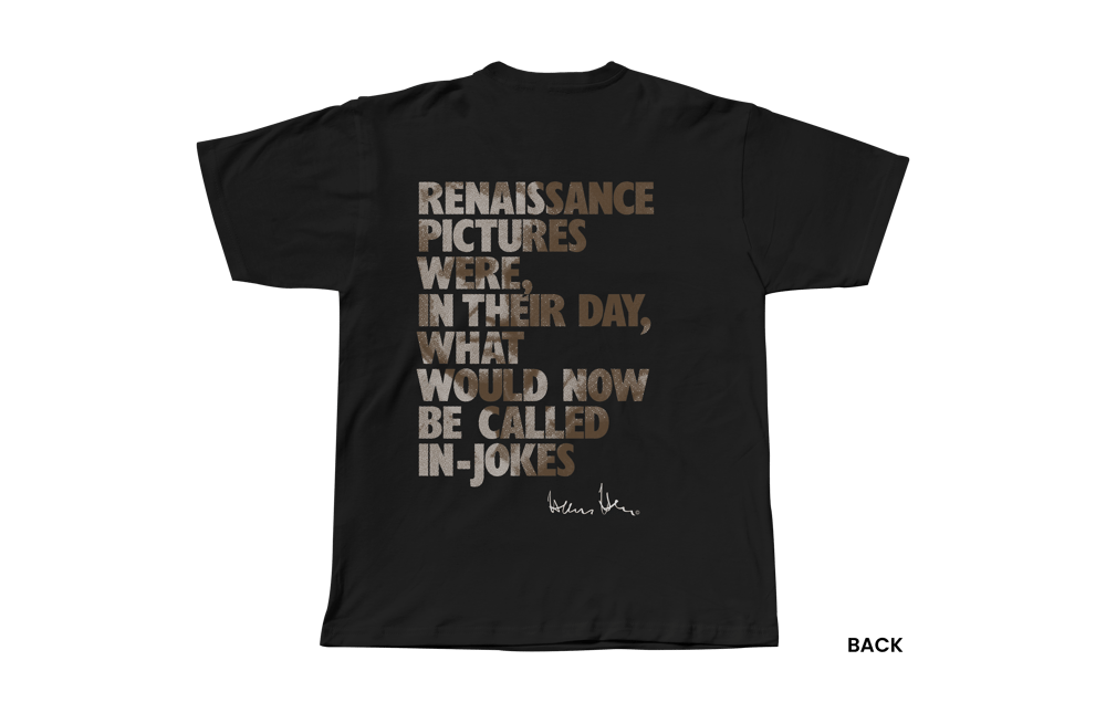 Hans Hess T-shirt: Renaissance Pictures Were, in Their Day, What Would Now be Called In-jokes
