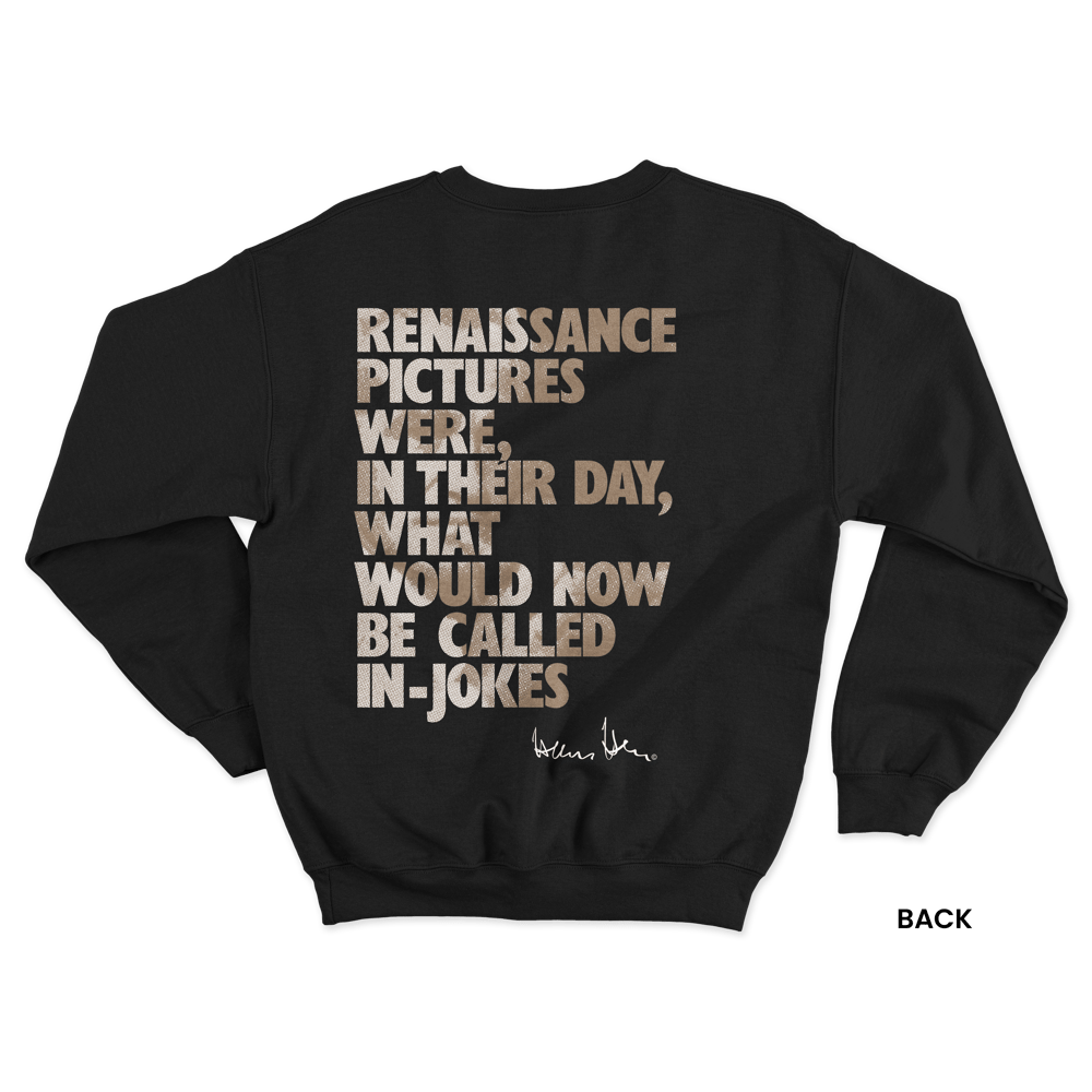 Hans Hess Sweatshirt: Renaissance Pictures Were, in Their Day, What Would Now be Called In-jokes