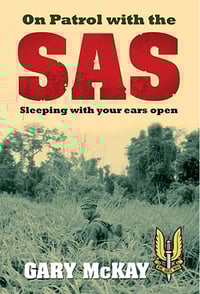 On Patrol with the SAS Sleeping With Your Ears Open Gary McKay