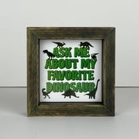 Image 1 of Framed Tile - Ask Me About My Favorite Dinosaur