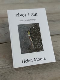 river / run an ecopoetic trilogy by Helen Moore