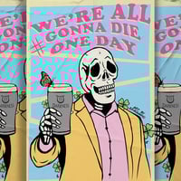 Image 1 of WE'RE ALL GONNA DIE ONE DAY 