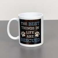 11oz Printed Mug - The Best Things In Life Are Rescued