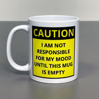 11oz Printed Mug - Caution: Not Responsible For My Mood