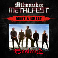 ENSLAVED M&G at MILWAUKEE METAL FEST FRI. MAY 16TH - NOT A TICKET