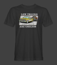 Image 1 of Low Trucks are Useless Shirt