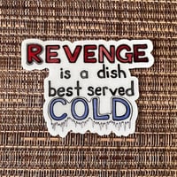 Image 1 of Revenge is a Dish Best Served Cold sticker