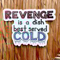 Image 3 of Revenge is a Dish Best Served Cold sticker
