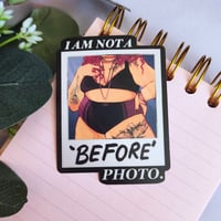 I Am Not A Before Photo - Sticker