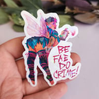 Be Fae, Do Crime - Sticker