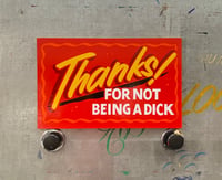 Image 1 of Thanks! For Not Being A Dick