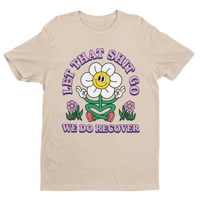 Image 1 of Recovery Shirt | Let That Shit Go We Do Recover