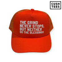 The grind never stops, but neither do the blessings (Trucker) Orange