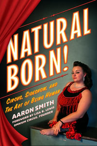 NATURAL BORN! Circus, Sideshow and the Art of Being Human