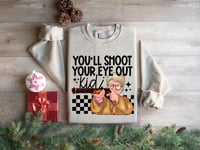  You'll Shoot your eye out T-shirt/Sweatshirt (Adult/Youth/toddler/infant)