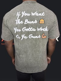 Image 2 of If You Want The Buns T-Shirt
