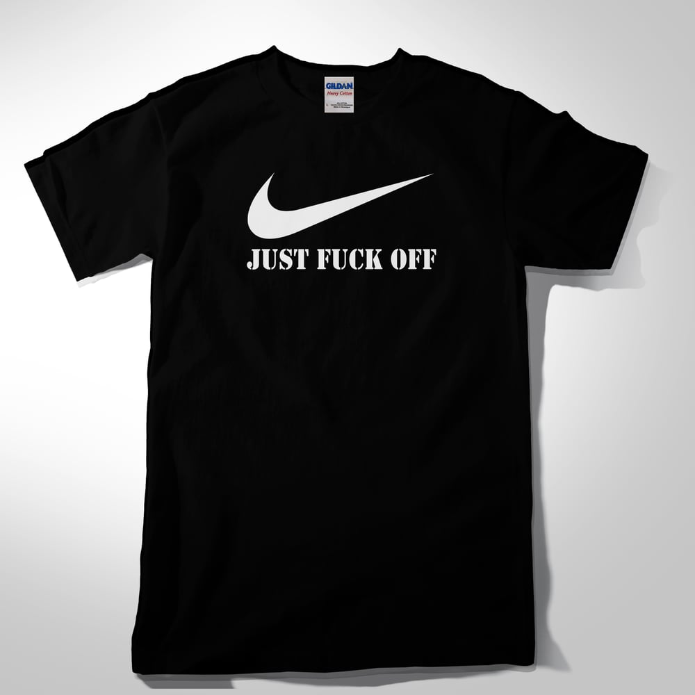 Image of Just Fuck Off! Tshirt 