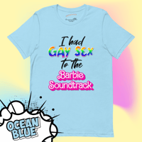 Image 3 of “I had Gay Sex to the Barbie Soundtrack” - LGBTQ T-shirt