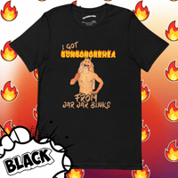 Image 2 of “I got Gungonorrhea from Jar Jar Binks” - Star Wars T-shirt