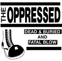 The Oppressed-Dead & Buried/Fatal Blow double LP