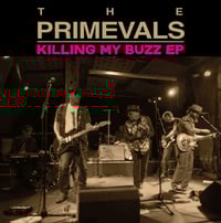 Primevals "KIlling My Buzz" 7" e.p.