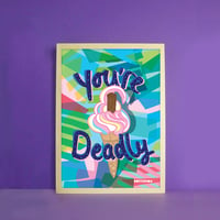 NEW A4 SIZE You’re Deadly Print