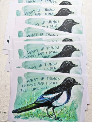 What if Things Change and I Still Feel Like This?- Magpie- A5 Existential Birds Art Print