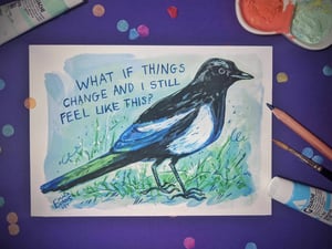 What if Things Change and I Still Feel Like This?- Magpie- A5 Existential Birds Art Print