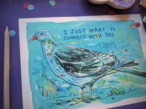 I Just Want to Connect with You- Pigeon- A5 Existential Birds Art Print