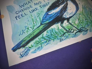 What if Things Change and I Still Feel Like This?- Magpie- A5 Existential Birds Art Print