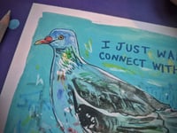 Image 4 of I Just Want to Connect with You- Pigeon- A5 Existential Birds Art Print