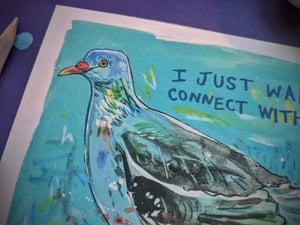 I Just Want to Connect with You- Pigeon- A5 Existential Birds Art Print