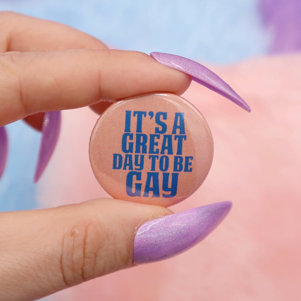 Image of It's A Great Day To Be Gay Button Badge