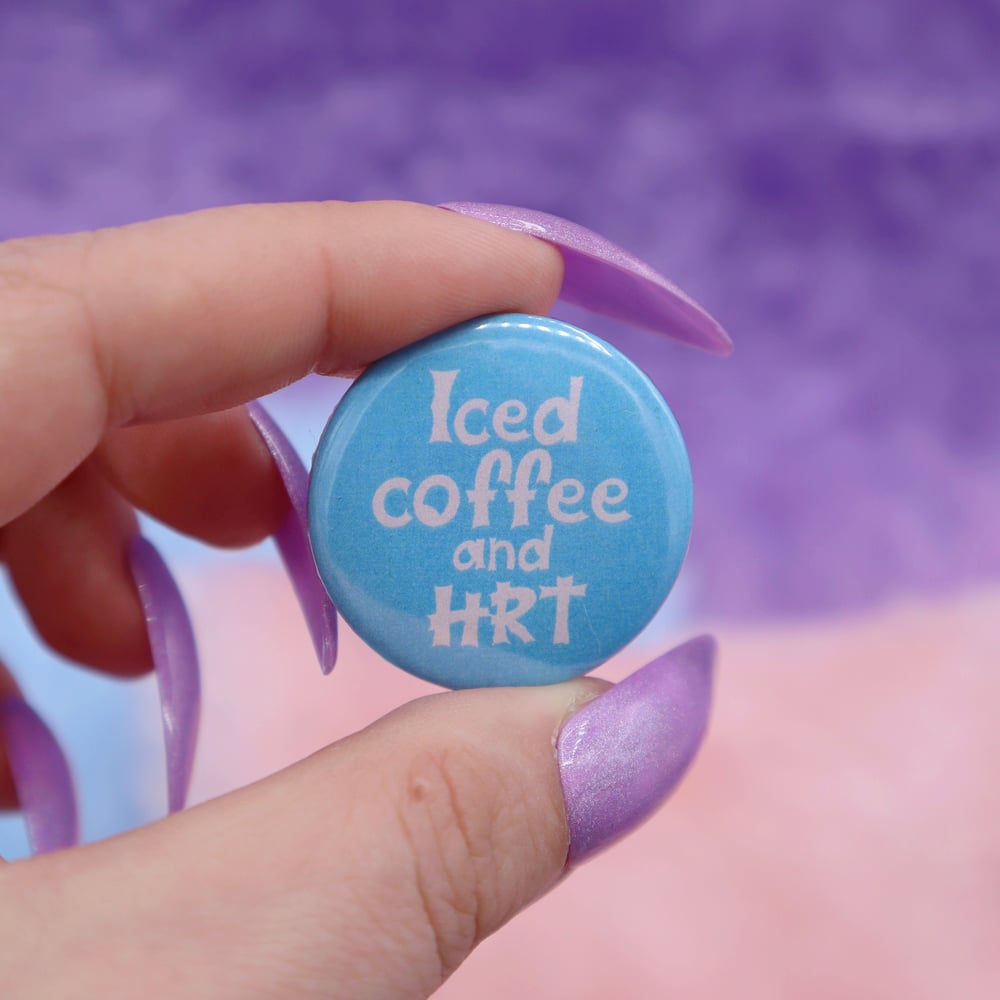 Image of Iced Coffee And HRT Button Badge