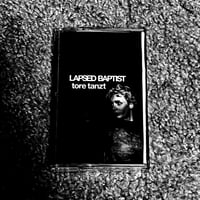 Lapsed Baptist “Tore Tanzt” Cassette