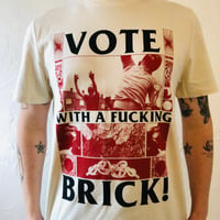 VOTE WITH A FUCKING BRICK! T-SHIRT