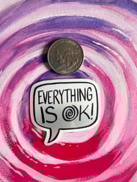 Image 3 of EVERYTHING IS OK! Sticker (2" x 1.7")