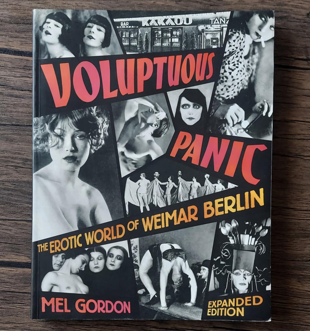 Voluptuous Panic: The Erotic World of Weimar Berlin (Expanded Edition), by Mel Gordon