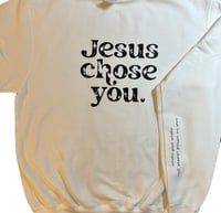 Jesus chose you sweatshirt 