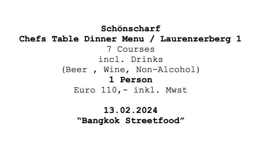 Image of  Schönscharf Chef`s Table Dinner "Bangkok Streetfood " Laurenzerberg 1, 13.02.25, 1 Person