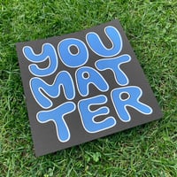 Image 4 of You Matter - Print