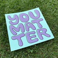 Image 2 of You Matter - Print