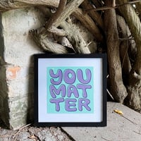 Image 1 of You Matter - Print