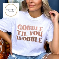 Gobble til’ you wobble 