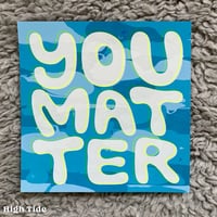 Image 2 of You Matter – Print, Single piece