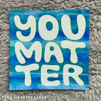 Image 5 of You Matter – Print, Single piece