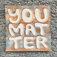 Image 1 of You Matter – Print, Single piece