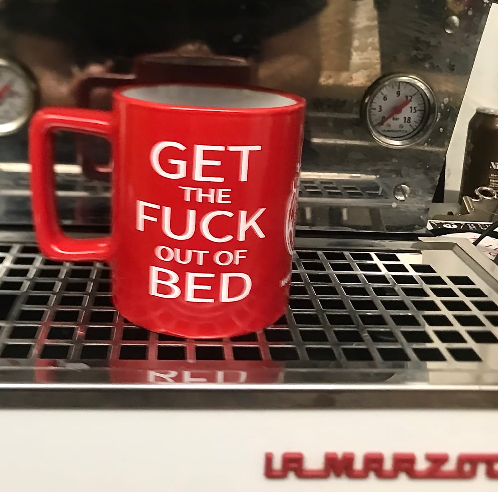 Image of Get The Fuck Out of Bed Mug!!!!