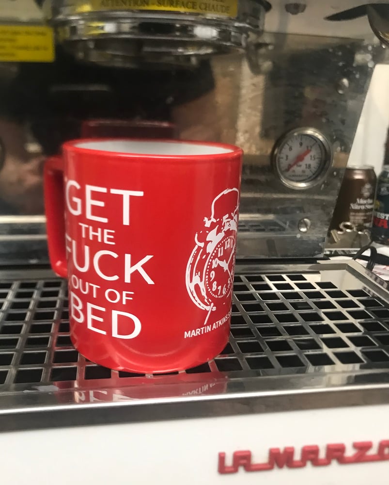 Image of Get The Fuck Out of Bed Mug!!!!