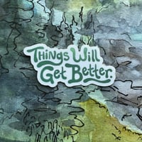 Image 1 of Things Will Get Better Sticker